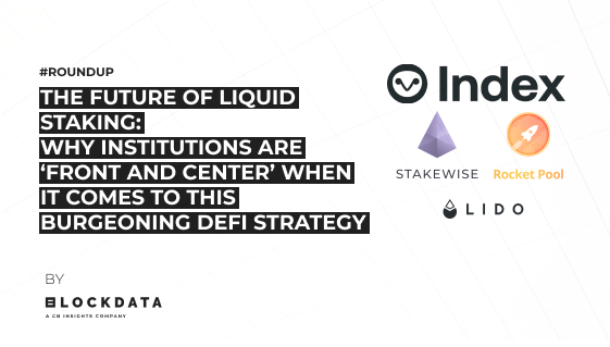The future of liquid staking: why institutions are ‘front and center’ when it comes to this burgeoning DeFi strategy